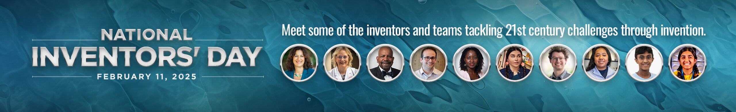 National Inventors' Day, February 11, 2025 - Meet some of the inventors and teams tackling 21st century challenges through invention.